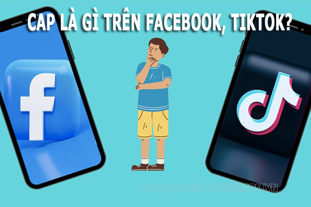 Cap trên Facebook, Tiktok có ý nghĩa là Caption - chú thích, ghi chú